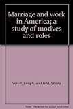 Marriage and work in America : a study of motives and roles