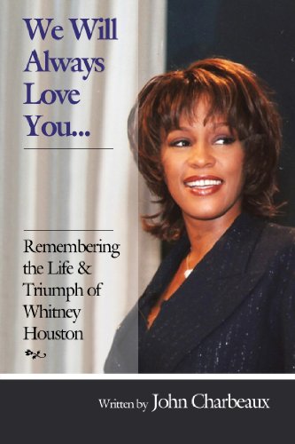 We Will Always Love You: Remembering the Life and Triumph of Whitney Houston