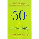 Fifty Is the New Fifty: Ten Life Lessons for Women in Second Adulthood