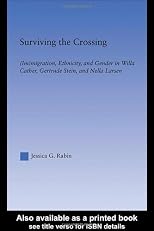 Surviving the Crossing: (Im)migration, Ethnicity, and Gender in Willa Cather, Gertrude Stein, and Nella Larsen (Literary Criticism and Cultural Theory)