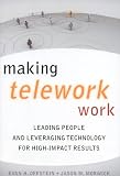 Making Telework Work: Leading People and Leveraging Technology for High-Impact Results