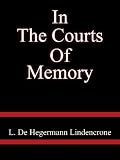 In The Courts Of Memory - L. De Hegermann Lindencrone