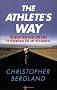 The Athlete's Way: Training Your Mind and Body to Experience the Joy of Exercise