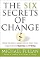 The Six Secrets of Change: What the Best Leaders Do to Help Their Organizations Survive and Thrive   [6 SECRETS OF CHANGE] [Paperback]