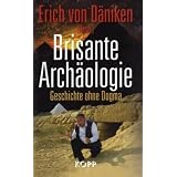 Brisante Arch�ologie: Geschichte ohne Dogma - Kosmische Spuren, Band 6 -von "Erich von D�niken"