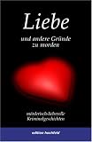 Liebe und andere Gr&uuml;nde zu morden: M&ouml;rderisch-liebevolle Kriminalgeschichten - 