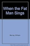 When the fat man sings