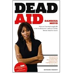 Dead Aid: Warum Entwicklungshilfe nicht funktioniert und was Afrika besser machen kann