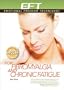 EFT for Fibromyalgia and Chronic Fatigue (Emotional Freedom Techniques)