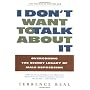 I Don't Want to Talk About It: Overcoming the Secr&hellip by Terrence Real