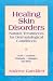 Healing Skin Disorders: Natural Treatments for Dermatological Conditions