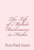 The Life of Michele Bachmann, in Haiku