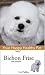 Bichon Frise: Your Happy Healthy Pet by Liz Palika