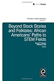 Beyond stock stories and folktales : African Americans' paths to STEM fields