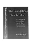 The Foundations of Structuralism: A Critique of Lévi-Strauss and the Structuralist Movement (Harvester Studies in Philosophy)