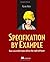 Specification by Example: How Successful Teams Deliver the Right Software