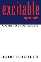 Excitable Speech: A Politics of the Performative