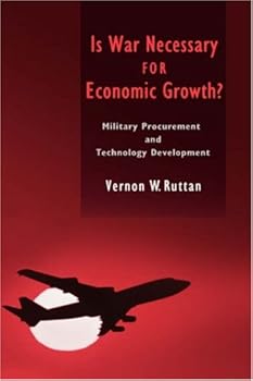 is war necessary for economic growth?: military procurement and technology development - vernon w. ruttan