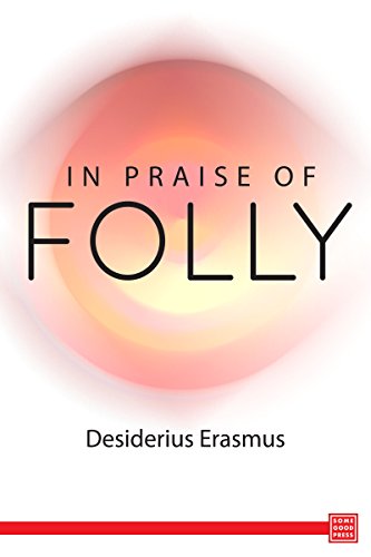 In Praise of Folly, by Desiderius Erasmus