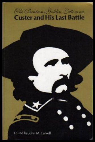 The Benteen-Goldin Letters on Custer and His Last Battle