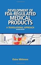 Development of FDA-Regulated Medical Products: A Translational Approach, Second Edition Development of FDA-Regulated Medical Products: A Translational Approach, Second Edition