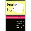 Frame Reflection: Toward The Resolution Of Intractrable Policy Controversies