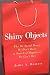 Shiny Objects: Why We Spend Money We Don't Have in Search of Happiness We Can't Buy