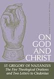 On God and Christ: The Five Theological Orations and Two Letters to Cledonius (St. Vladimirs Seminary Press "Popular Patristics" Series)