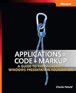 Applications = Code + Markup: A Guide to the Microsoft  Windows  Presentation Foundation (Pro - Developer)