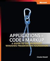 Applications = Code + Markup: A Guide to the Microsoft Windows Presentation Foundation (Pro - Developer)
