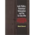 Arab Politics, Palestinian Nationalism and the Six Day War: The Crystallization of Arab Strategy and Nasir's Descent to War, 1957-1967