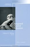 Integrated General Education: New Directions for Teaching and Learning, N. 121 (J-B TL Single Issue Teaching and Learning)