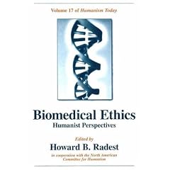 Biomedical Ethics: Humanist Perspectives of Humanism Today