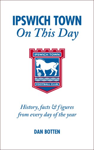 Ipswich Town on This Day: History, Facts and Figures from Every Day of the Year (On This Day)