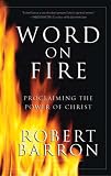 Word on Fire: Proclaiming the Power of Christ