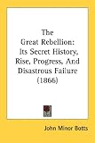 The Great Rebellion: Its Secret History, Rise, Progress, and Disastrous Failure (1866)