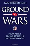 Ground wars : personalized communication in political campaigns