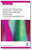 The Effective Teacher's Guide to Moderate, Severe and Profound Learning Difficulties (Cognitive Impairments): Practical strategies (The Effective Teacher's Guides)