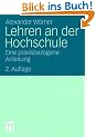Lehren an der Hochschule: Eine praxisbezogene Anleitung
