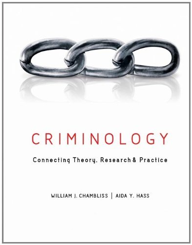 By Chamblis and Hass Criminology: Connecting Theory, Research, and Practice