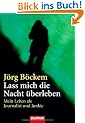 Lass mich die Nacht �berleben: Mein Leben als Journalist und Junkie