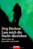 Lass mich die Nacht &uuml;berleben: Mein Leben als Journalist und Junkie - J&ouml;rg B&ouml;ckem