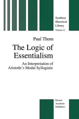 The Logic of Essentialism: An Interpretation of Aristotle's Modal Syllogistic (The New Synthese Historical Library)