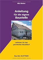 Anleitung f&uuml;r die eigene Baustelle: Leifaden f&uuml;r den geordneten Bauablauf