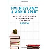 Five Miles Away, A World Apart: One City, Two Schools, and the Story of Educational Opportunity in Modern America
