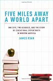 Five Miles Away, A World Apart: One City, Two Schools, and the Story of Educational Opportunity in Modern America
