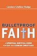 Bulletproof Faith: A Spiritual Survival Guide for Gay and Lesbian Christians
