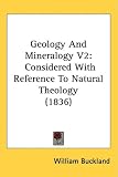 Geology And Mineralogy V2: Considered With Reference To Natural Theology (1836)