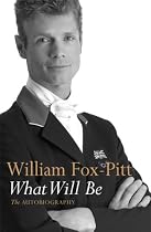 What Will Be: William Fox-Pitt Autobiography: The Autobiography