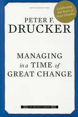 [(Managing in a Time of Great Change )] [Author: Peter F Drucker] [Jan-2010]